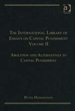 The International Library of Essays on Capital Punishment, Volume 2: Abolition and Alternatives to Capital Punishment