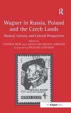 Wagner in Russia, Poland and the Czech Lands: Musical, Literary and Cultural Perspectives