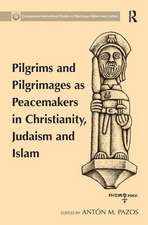 Pilgrims and Pilgrimages as Peacemakers in Christianity, Judaism and Islam