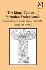 The Ritual Culture of Victorian Professionals: Competing for Ceremonial Status, 1838-1877