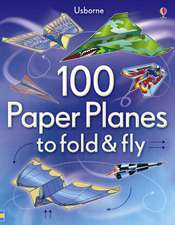 100 Paper Planes to Fold and Fly