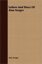 Letters and Diary of Alan Seeger: Eine Biologische, Tierpsychologische Und Reflexbiologische Untersuchung