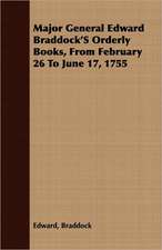 Major General Edward Braddock's Orderly Books, from February 26 to June 17, 1755: Eine Biologische, Tierpsychologische Und Reflexbiologische Untersuchung