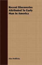 Recent Discoveries Attributed to Early Man in America: A Record of Twenty-One Years' Missionary Service