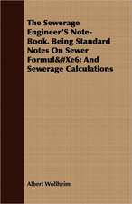 The Sewerage Engineer's Note-Book. Being Standard Notes on Sewer Formulae and Sewerage Calculations: Sixth Series