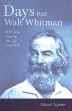 Days with Walt Whitman: With Some Notes on His Life and Work