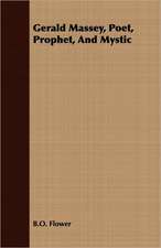 Gerald Massey, Poet, Prophet, and Mystic: Some Account of the Ellis, Pemberton, Willard, Prescott, Titcomb, Sewall, and Longfellow, and Allied Families