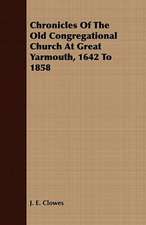 Chronicles of the Old Congregational Church at Great Yarmouth, 1642 to 1858: Or, the Hebrew Bible Historiale