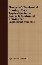 Elements of Mechanical Drawing: Their Application and a Course in Mechanical Drawing for Engineering Students