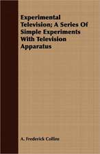 Experimental Television; A Series of Simple Experiments with Television Apparatus: His Life, Teachings and Influence