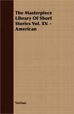 The Masterpiece Library of Short Stories Vol. XV. - American