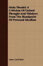 Idola Theatri; A Criticism of Oxford Thought and Thinkers from the Standpoint of Personal Idealism: Facts and Statistics Concerning Its Mining, Farming, Stock-Raising, Lumbering and Other Resources and Industries. Toge