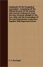 Landmarks of the Evangelical Association: Containing All the Official Records of the Annual and General Conferences from the Days of Jacob Albright to