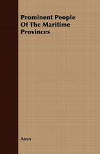 Prominent People of the Maritime Provinces: Being the Story of a Church and Its Ministers in an Historic Centre of Upper Canada