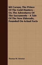 Kit Carson, the Prince of the Gold Hunters - Or, the Adventures of the Sacramento - A Tale of the New Eldorado, Founded on Actual Facts