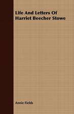 Life and Letters of Harriet Beecher Stowe: Embracing the Elementary Principles of Mechanics, Hydrostatics, Hydraulics, Pneumatics,