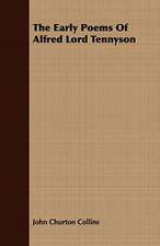 The Early Poems of Alfred Lord Tennyson: Embracing the Elementary Principles of Mechanics, Hydrostatics, Hydraulics, Pneumatics,