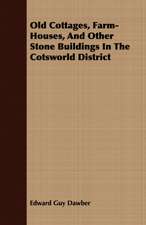 Old Cottages, Farm-Houses, and Other Stone Buildings in the Cotsworld District: Embracing the Elementary Principles of Mechanics, Hydrostatics, Hydraulics, Pneumatics,