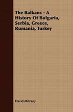 The Balkans - A History of Bulgaria, Serbia, Greece, Rumania, Turkey