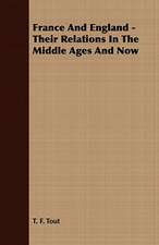 France and England - Their Relations in the Middle Ages and Now: Embracing the Elementary Principles of Mechanics, Hydrostatics, Hydraulics, Pneumatics,