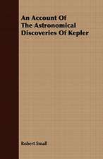 An Account of the Astronomical Discoveries of Kepler: Embracing the Elementary Principles of Mechanics, Hydrostatics, Hydraulics, Pneumatics,