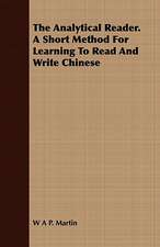 The Analytical Reader. a Short Method for Learning to Read and Write Chinese