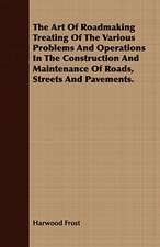 The Art of Roadmaking Treating of the Various Problems and Operations in the Construction and Maintenance of Roads, Streets and Pavements.: In a Series of Directions.