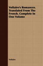 Voltaire's Romances. Translated from the French. Complete in One Volume: Or, Historical Sketches of the Mound-Builders, the Indian Tribes, and the Progress of Civilization in the North-West.