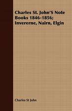 Charles St. John's Note Books 1846-1856; Invererne, Nairn, Elgin: The Irish Dragoon