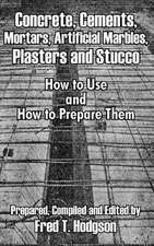 Concrete, Cements, Mortars, Artificial Marbles, Plasters and Stucco: How to Use and How to Prepare Them