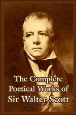 The Complete Poetical Works of Sir Walter Scott