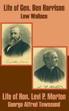 Life of Gen. Ben Harrison and Life of Hon. Levi P. Morton