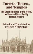 Turrets, Towers, and Temples: The Great Buildings of the World, as Seen and Described by Famous Writers