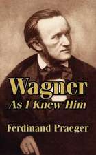 Wagner as I Knew Him