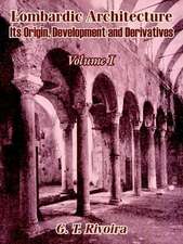 Lombardic Architecture: Its Origin, Development and Derivatives (Volume I)