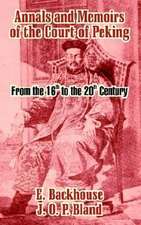 Annals and Memoirs of the Court of Peking: From the 16th to the 20th Century