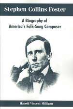 Stephen Collins Foster: A Biography of America's Folk-Song Composer