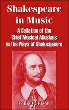 Shakespeare in Music: A Collation of the Chief Musical Allusions in the Plays of Shakespeare