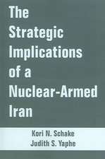 Strategic Implications of a Nuclear-Armed Iran, The