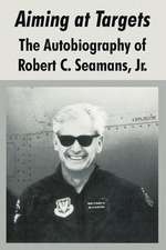 Aiming at Targets: The Autobiography of Robert C. Seamans, Jr.