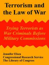 Terrorism and the Law of War: Trying Terrorists as War Criminals Before Military Commissions