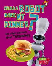 Could a Robot Make My Dinner?: And Other Questions about Technology