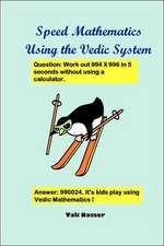 Speed Mathematics Using the Vedic System