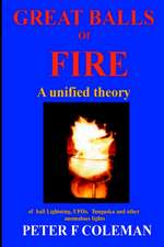 Great Balls of Fire-A Unified Theory of Ball Lightning, UFOs, Tunguska and Other Anomalous Lights