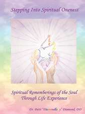 Stepping Into Spiritual Oneness: Spiritual Rememberings of the Soul Through Life Experience