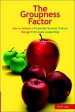 The Groupness Factor - How to Achieve a Corporate Success Culture Through First-Class Leadership