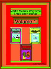 Martin Meza's Story Time Three Short Stories Volume 1