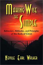 Making Wise the Simple: Behavior, Attitudes and Principles of the Body of Christ