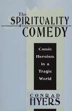 The Spirituality of Comedy: Comic Heroism in a Tragic World