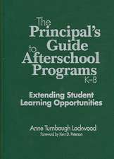 The Principal's Guide to Afterschool Programs, K-8: Extending Student Learning Opportunities 